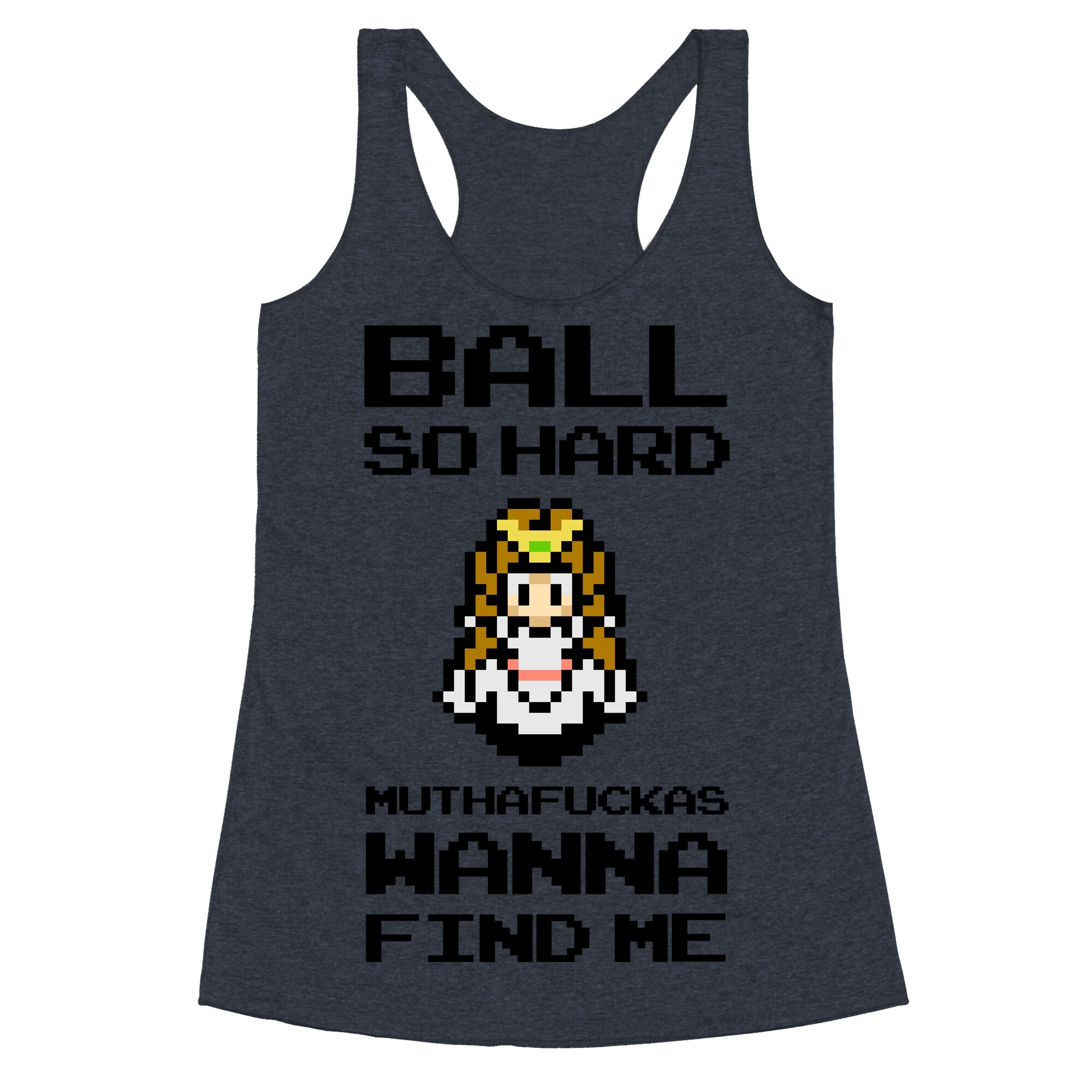 Ball So Hard Muthafuckas Wanna Find Me (Zelda) Racerback Tank